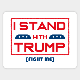 I STAND WITH TRUMP FIGHT ME Magnet